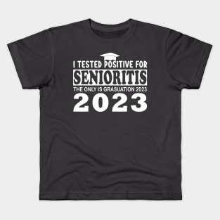 i tested positive for senioritis the only is graduation 2023 Kids T-Shirt